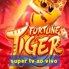 super tv ao vivo